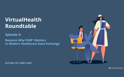 Future of Care Chat – Episode 5: Reasons Why FHIR® Matters in the Modern Healthcare Data Exchange